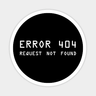 Error 404 Request Not Found - ver 2 white text Magnet